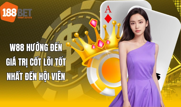 W88 - Thương Hiệu Giải Trí Thuộc Top 1 Khu Vực Châu Á 2 W88 hướng đến giá trị cốt lõi tốt nhất đến hội viên