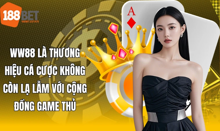 WW88 - Thương Hiệu Uy Tín Game Thủ Nên Tận Hưởng Giải Trí 1 WW88 là thương hiệu cá cược không còn lạ lẫm với cộng đồng game thủ